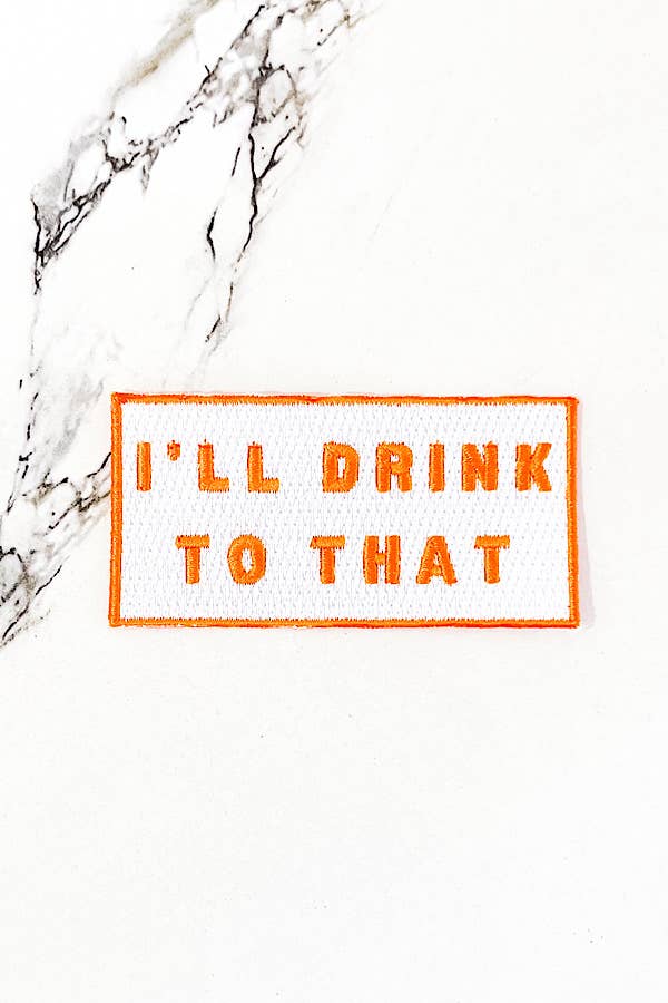 Orange I'll Drink To That Embroidered Patch