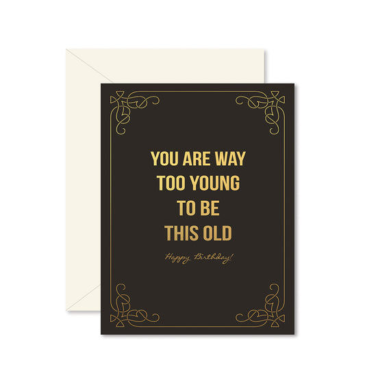 Too Young To Be This Old "Happy Birthday" Card