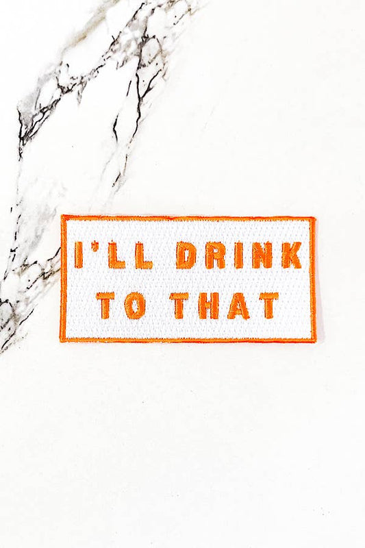 Orange I'll Drink To That Embroidered Patch